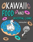 Kawaii Food and Whooping Crane Coloring Book: Painting Menu Cute, and Animal Pictures Pages, Pizza, Berger, Donut Cover Image