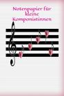 Notenpapier für kleine Komponistinnen: Musik Noten Lied Liedtext komponieren liebevolles Design Liebe Cover Image
