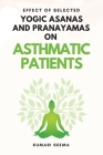 Effect of Selected Yogic Asanas and Pranayamas on Asthmatic Patients By Kumari Seema Cover Image