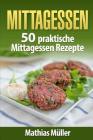 Mittagessen: 50 praktische Mittagessen Rezepte aus dem Thermomix By Mathias Muller Cover Image