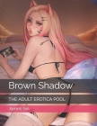 Brown Shadow: The Adult Erotica Pool By James Sin Cover Image