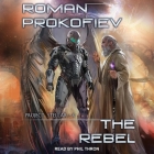 The Rebel By Roman Prokofiev, Neil P. Woodhead (Contribution by), Irene Woodhead (Contribution by) Cover Image