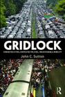 Gridlock: Congested Cities, Contested Policies, Unsustainable Mobility By John C. Sutton Cover Image