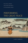 Performing the Great Peace: Political Space and Open Secrets in Tokugawa Japan By Luke S. Roberts Cover Image