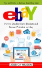 Ebay: Tips and Tricks to Increase Your Ebay Sales (How to Quickly Source Products and Become Profitable on Ebay) Cover Image