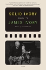 Solid Ivory: Memoirs By James Ivory, Peter Cameron (Editor) Cover Image