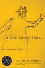 A God Torn to Pieces: The Nietzsche Case (Studies in Violence, Mimesis & Culture) By Giuseppe Fornari Cover Image