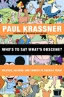 Who's to Say What's Obscene?: Politics, Culture, and Comedy in America Today By Paul Krassner, Arianna Huffington (Foreword by) Cover Image