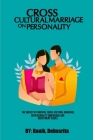 The Impact Of Parental Cross-Cultural Marriage On Personality Dimensions And Adjustment Issues By Banik Debasrita Cover Image