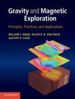 Gravity and Magnetic Exploration: Principles, Practices, and Applications By William J. Hinze, Ralph R. B. Von Frese, Afif H. Saad Cover Image