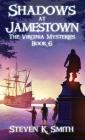 Shadows at Jamestown: The Virginia Mysteries Book 6 By Steven K. Smith Cover Image
