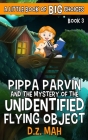 Pippa Parvin and the Mystery of the Unidentified Flying Object: A Little Book of BIG Choices Cover Image