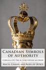 Canadian Symbols of Authority: Maces, Chains, and Rods of Office By Corinna Pike, Christopher McCreery, Andrew Duke of York (Foreword by) Cover Image