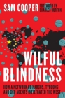 Wilful Blindness, How a network of narcos, tycoons and CCP agents Infiltrated the West By Sam Cooper, Charles Burton (Foreword by) Cover Image