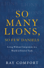 So Many Lions, So Few Daniels: Living Without Compromise in a World in Need of Truth By Ray Comfort Cover Image