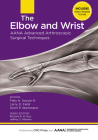 The Elbow and Wrist: AANA Advanced Arthroscopic Surgical Techniques By Felix H. Savoie, III MD, Larry D. Field, MD, Scott P. Steinmann, MD Cover Image