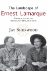 The Landscape of Ernest Lamarque: Artist, Surveyor and Renaissance Man, 1879-1970 By Jay Sherwood Cover Image