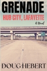 Grenade: Hub City, Lafayette By Doug Hebert Cover Image