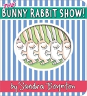 The Bunny Rabbit Show! (Boynton on Board) By Sandra Boynton, Sandra Boynton (Illustrator) Cover Image