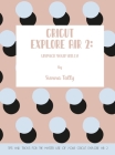 Cricut Explore Air 2: Unpack Your Skills! Tips and Tricks for the Master Use of Your Cricut Explore By Sienna Tally Cover Image