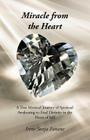 Miracle from the Heart: A True Mystical Journey of Spiritual Awakening to Find Divinity in the Heart of Self Cover Image