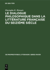 Le dialogue philosophique dans la littérature française du seizième siècle (de Proprietatibus Litterarum. Series Maior #31) By Mustapha K. Bénouis Cover Image