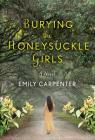 Burying the Honeysuckle Girls By Emily Carpenter Cover Image