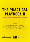 The Practical Playbook II: Building Multisector Partnerships That Work By J. Lloyd Michener (Editor), Brian C. Castrucci (Editor), Don W. Bradley (Editor) Cover Image