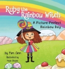 Ruby the Rainbow Witch: A Picture-Perfect Rainbow Day By Kim Ann, Nejla Shojaie (Illustrator) Cover Image