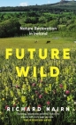 Future Wild: Nature Restoration in Ireland By Richard Nairn Cover Image