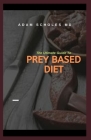 The Ultimate Guide to Prey Based Diet: All You Need To Know About Prey Based Diet Cover Image