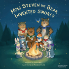 How Steven the Bear Invented s'Mores By Scott Hall, Madison Brake (Illustrator) Cover Image
