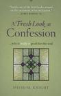 A Fresh Look at Confession...Why It Really Is Good for the Soul By David Knight Cover Image