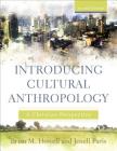 Introducing Cultural Anthropology: A Christian Perspective By Brian M. Howell, Jenell Paris Cover Image