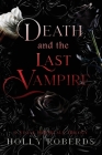 Death and the Last Vampire By Holly Roberds Cover Image