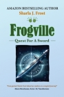 Frogville: Quest for a Sword By Sharla J. Frost Cover Image