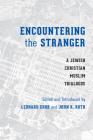 Encountering the Stranger: A Jewish-Christian-Muslim Trialogue By Leonard Grob (Editor), John K. Roth (Editor) Cover Image