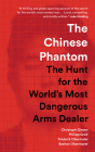 The Chinese Phantom: The Hunt for the World's Most Dangerous Arms Dealer By Christoph Giesen, Philipp Grüll, Frederik Obermaier Cover Image