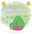 Easter Alligator By Kim A. Nasr Cover Image