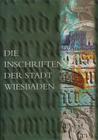 Die Inschriften Der Stadt Wiesbaden By Yvonne Monsees, Rudiger Fuchs (With) Cover Image