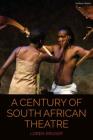 A Century of South African Theatre (Cultural Histories of Theatre and Performance) By Loren Kruger, Bruce McConachie (Editor), Claire Cochrane (Editor) Cover Image