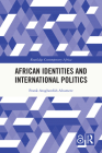 African Identities and International Politics (Routledge Contemporary Africa) Cover Image