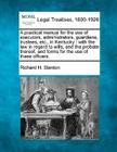 A Practical Manual for the Use of Executors, Administrators, Guardians, Trustees, Etc., in Kentucky: With the Law in Regard to Wills, and the Probate By Richard H. Stanton Cover Image