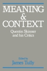 Meaning and Context: Quentin Skinner and His Critics By James Tully (Editor) Cover Image