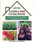 Grow Lettuce in Your Living Room By Dan Chiras, Victor Zaderej Cover Image
