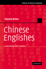 Chinese Englishes: A Sociolinguistic History (Studies in English Language) By Kingsley Bolton Cover Image