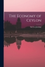 The Economy of Ceylon By Ivor Jennings (Created by) Cover Image