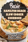 Basic Hamilton Beach Slow Cooker Cookbook: Slow-Cooking Methods For Healthy And Delicious Dishes By Gail Tingley Cover Image