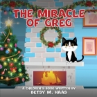 The Miracle of Greg By Betsy M. Haas Cover Image