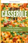 Delicious Casserole in 4: How to Make Delicious Casseroles at Home Cover Image